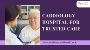 Cardiology Hospital in Sonipat