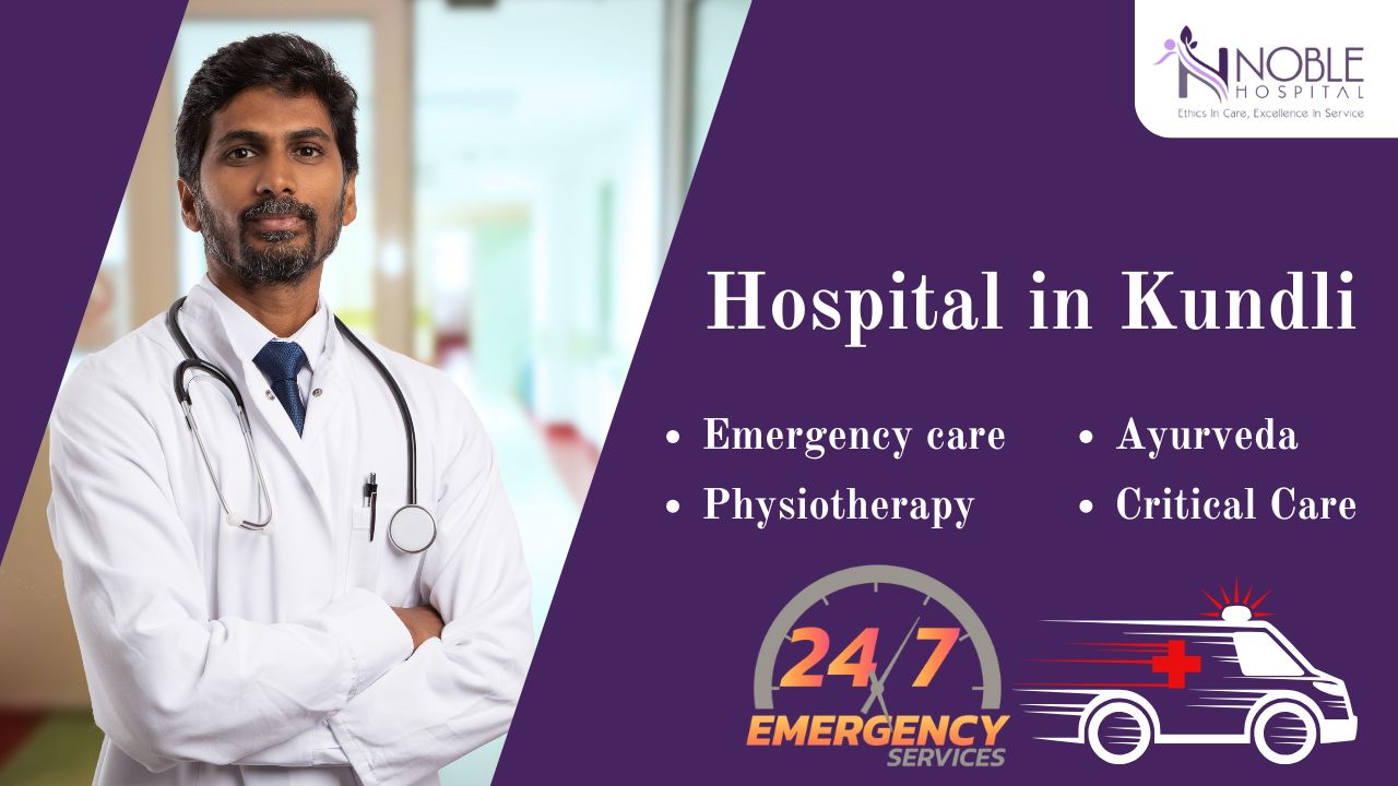 Noble Hospital — Kundli’s most trusted multi-specialty hospital known for compassionate care and modern treatments.
