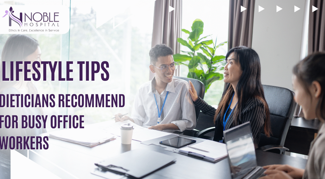 Simple Lifestyle Tips Dieticians Recommend for Busy Office Workers