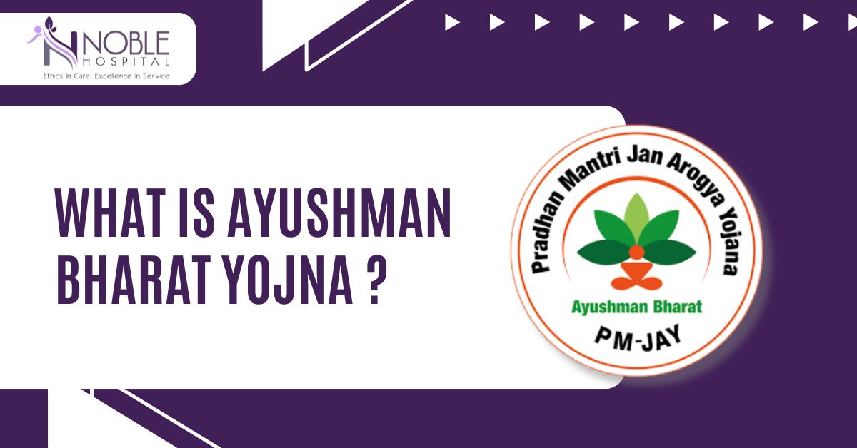 What Is Ayushman Bharat Yojana and How Can You Avail It at Noble Hospital Sonipat?