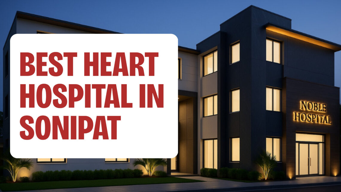 best heart hospital in sonipat, heart hospital in kundli, ayushman heart hospital sonipat, cashless angioplasty sonipat, angiography hospital kundli, stent surgery under ayushman, emergency heart care sonipat, cardiac hospital near kundli, angioplasty hospital near me, heart treatment sonipat