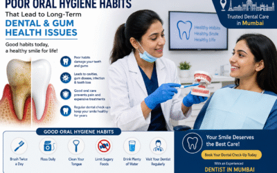 Poor Oral Hygiene Habits That Lead to Long-Term Dental and Gum Health Issues